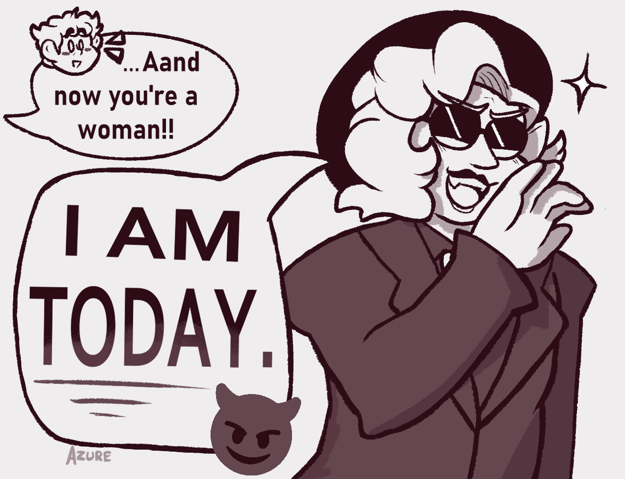 Good Omens fanart of Crowley in his 'nanny' disguise. Aziraphale is off-screen, but has a speech bubble. He is saying, 'Aaand now you're a woman!' Crowley is grinning mischeviously, and replies, 'I am today.' There's a devil emoji next to his speech bubble.